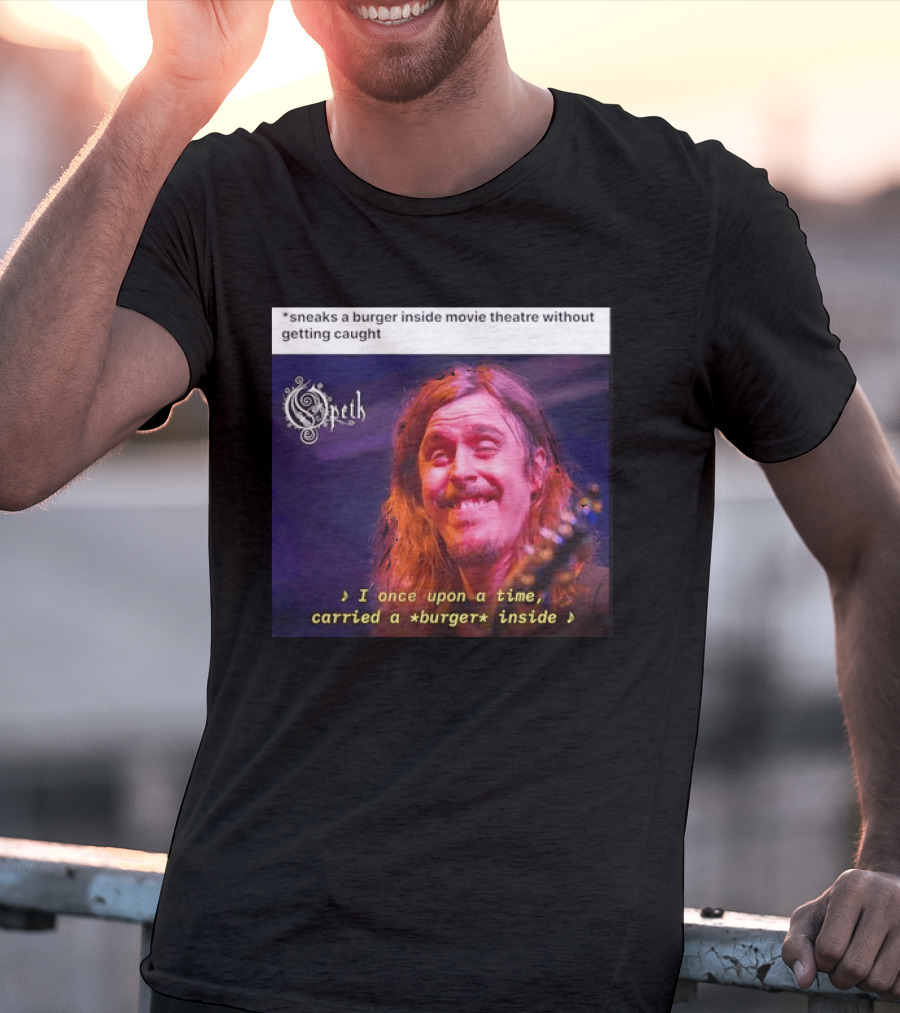 Opeth Mikael Akerfeldt Sneaks A Burger Inside Movie Theatre Without Getting Caught T-Shirt