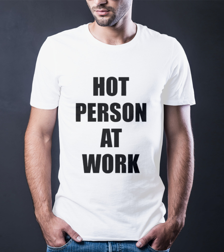 Hot Person At Work T-Shirt