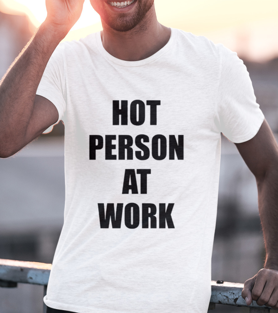 Hot Person At Work T-Shirt