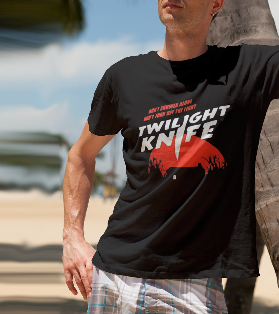 Twilight Knife Don't Shower Alone Don't Turn Off The Light Horror Suspense T-Shirt