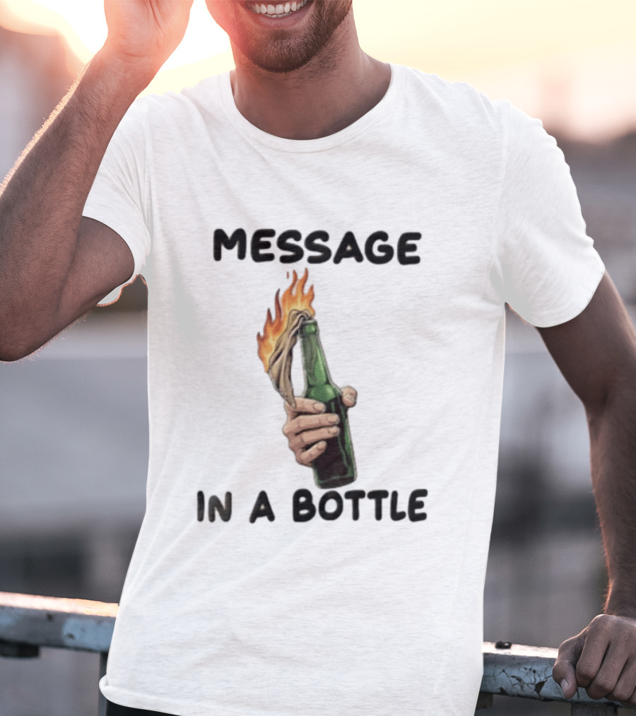 MESSAGE IN A BOTTLE Hand Holding Burning Molotov Cocktail T-Shirt