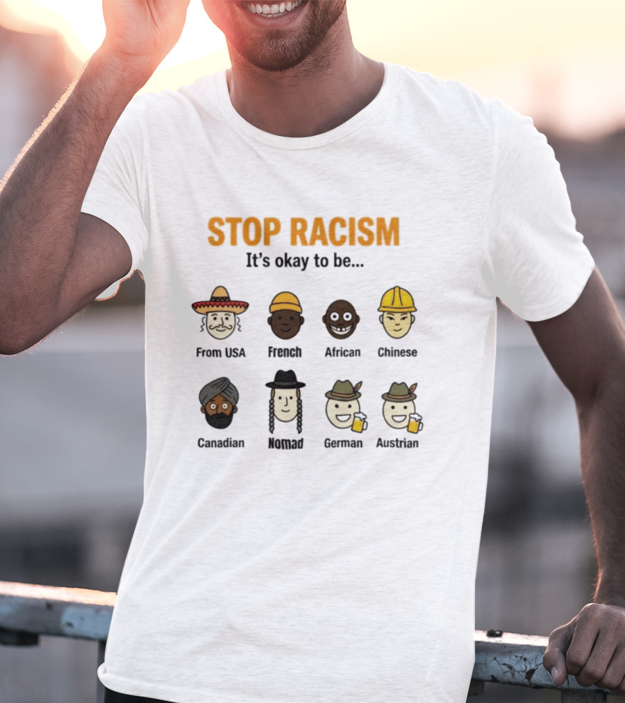 Stop Racism It's Okay To Be From USA French African Chinese Canadian Nomad German Austrian T-Shirt