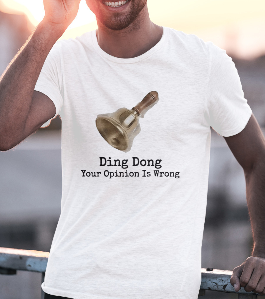 Ding Dong Bell Your Opinion Is Wrong Humorous Phrase T-Shirt