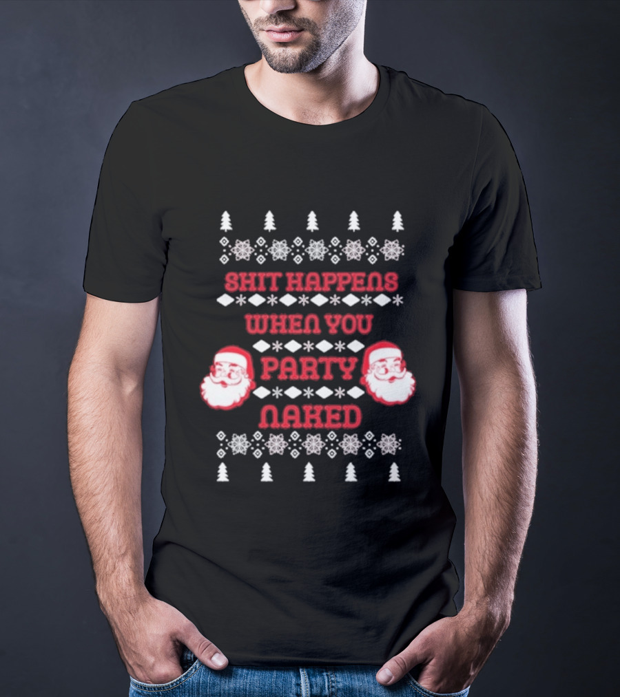 Shit Happens When You Party Naked Christmas Santa Claus T-Shirt