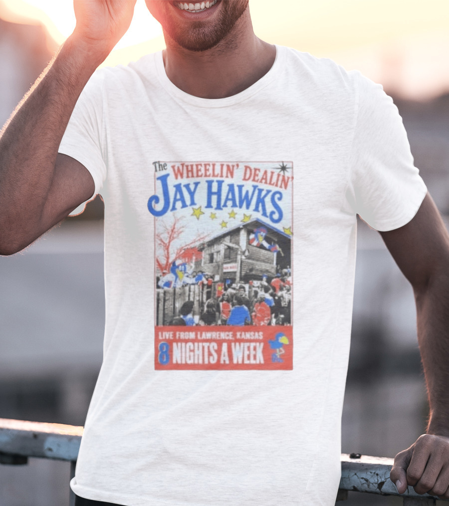 The Wheelin' Dealin' Jayhawks Live Lawrence Kansas 8 Nights A Week T-Shirt