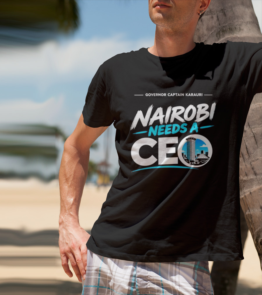 Governor Captain Karauri Nairobi Needs A CEO Cityscape T-Shirt