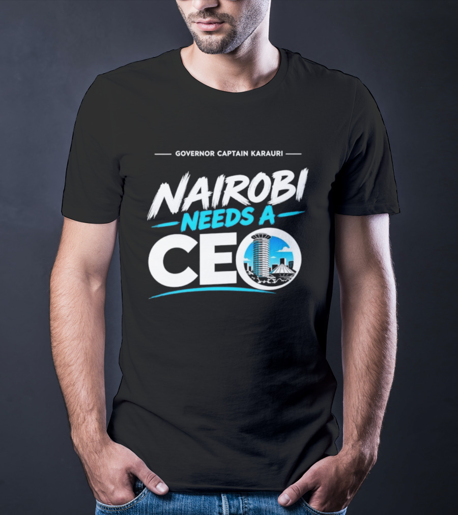 Governor Captain Karauri Nairobi Needs A CEO Cityscape T-Shirt