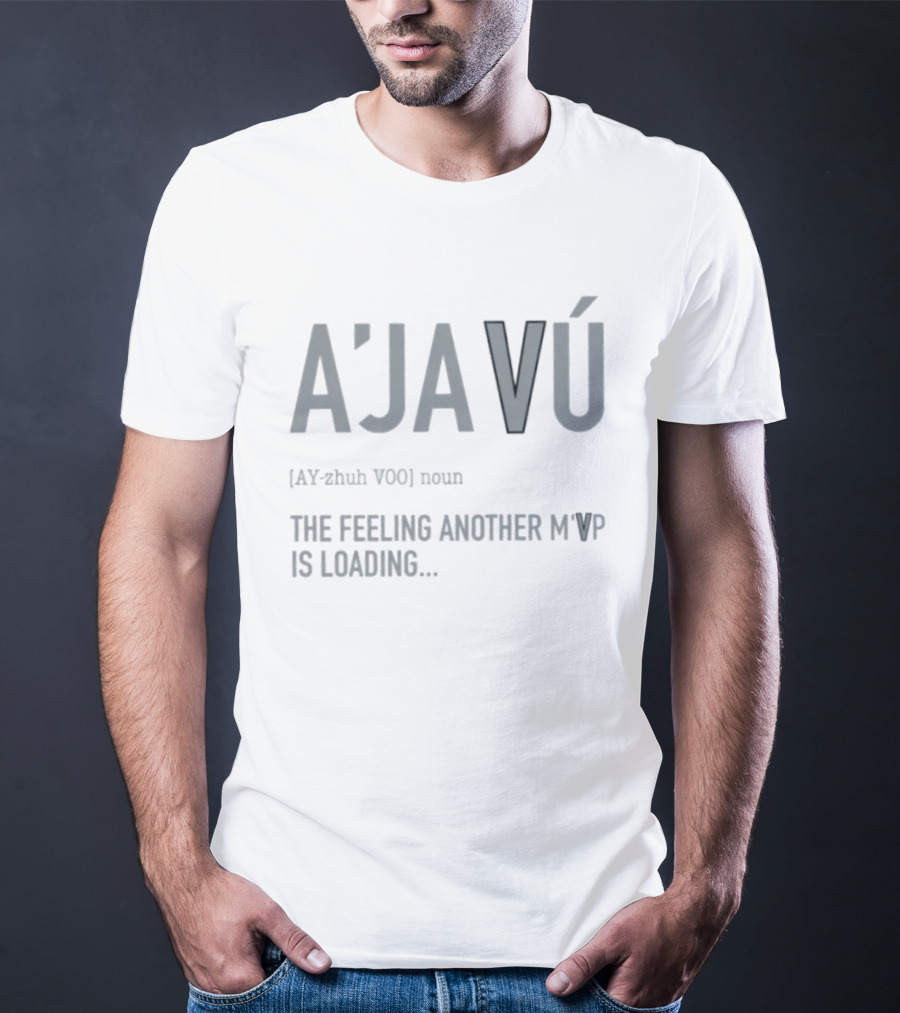 A'javú The Feeling Another M'VP Is Loading Noun Ay Zhuh Voo T-Shirt