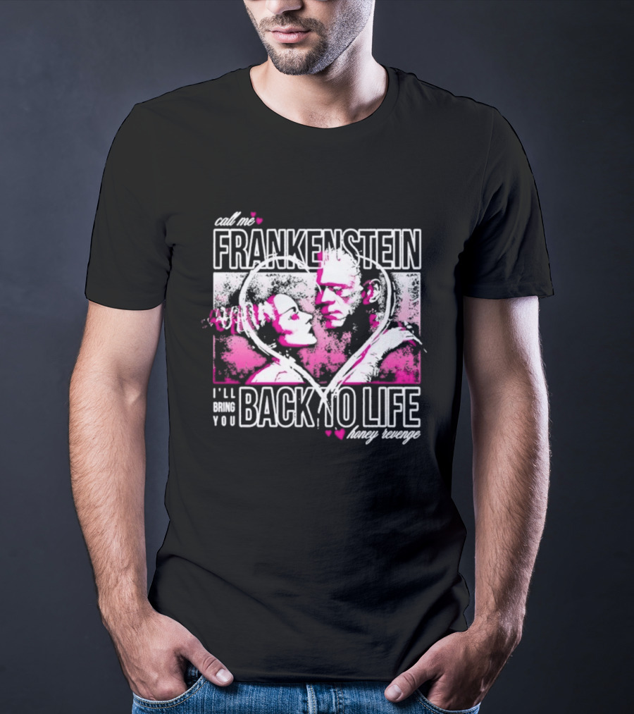 Call Me Frankenstein Back To Life Honey Revenge T-Shirt