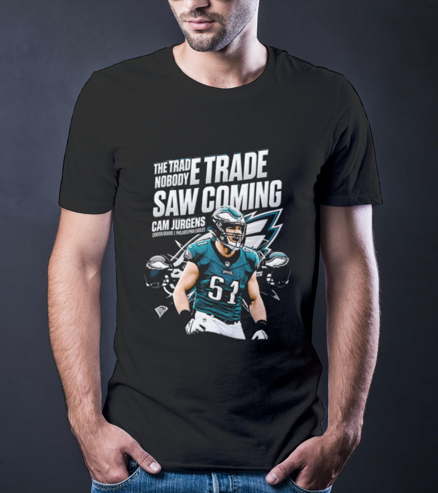 Cam Jurgens Philadelphia Eagles The Trade Saw Coming 51 T-Shirt