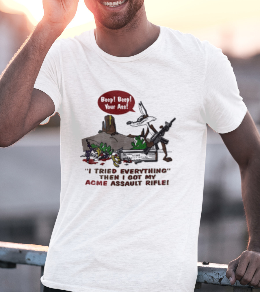 Looney Tunes Beep Beep I Tried Everything Then I Got My Acme Assault Rifle T-Shirt