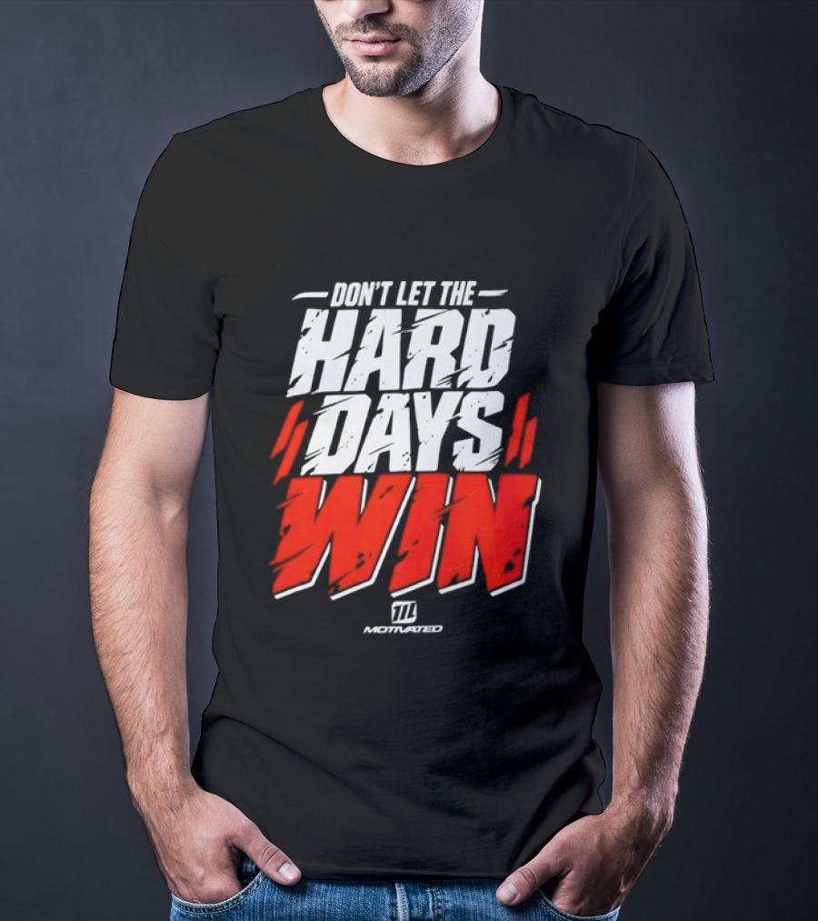 Don't Let The Hard Days Win Motivational TT Training T-Shirt
