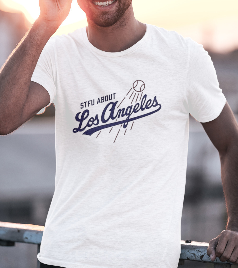 STFU About Los Angeles Dodgers Baseball T-Shirt