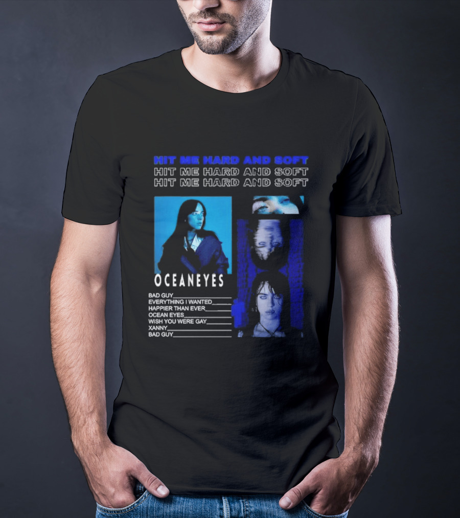 Hit Me Hard And Soft Ocean Eyes Bad Guy Happier Than Ever Billie Eilish Tour T-Shirt
