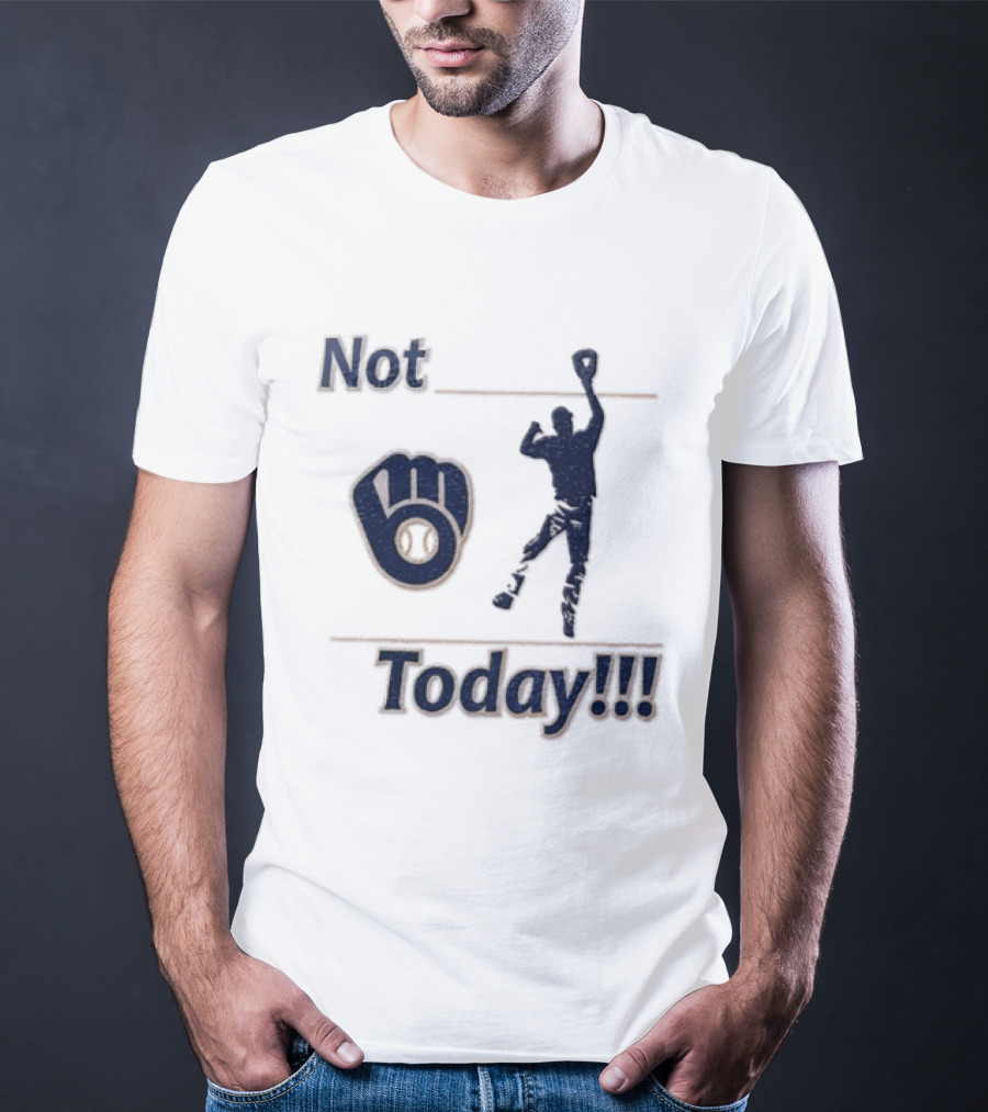 Milwaukee Brewers MLB Not Today Baseball Player Catching Ball T-Shirt
