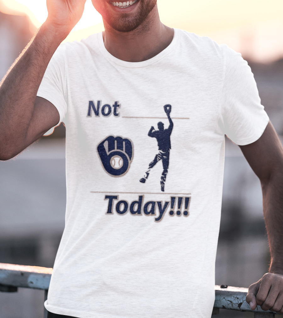 Milwaukee Brewers MLB Not Today Baseball Player Catching Ball T-Shirt