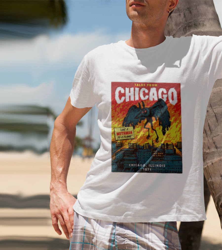 Tales From Chicago Like A Mothman To A Flame Chicago Illinois 1871 T-Shirt