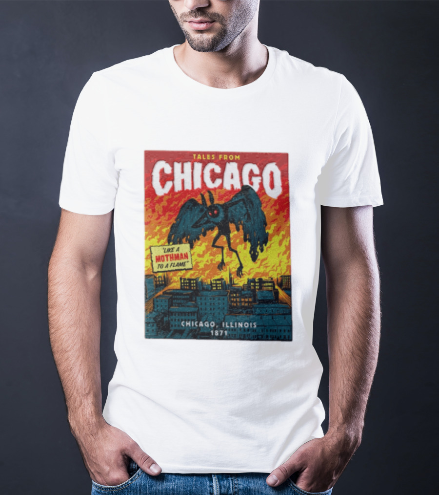 Tales From Chicago Like A Mothman To A Flame Chicago Illinois 1871 T-Shirt