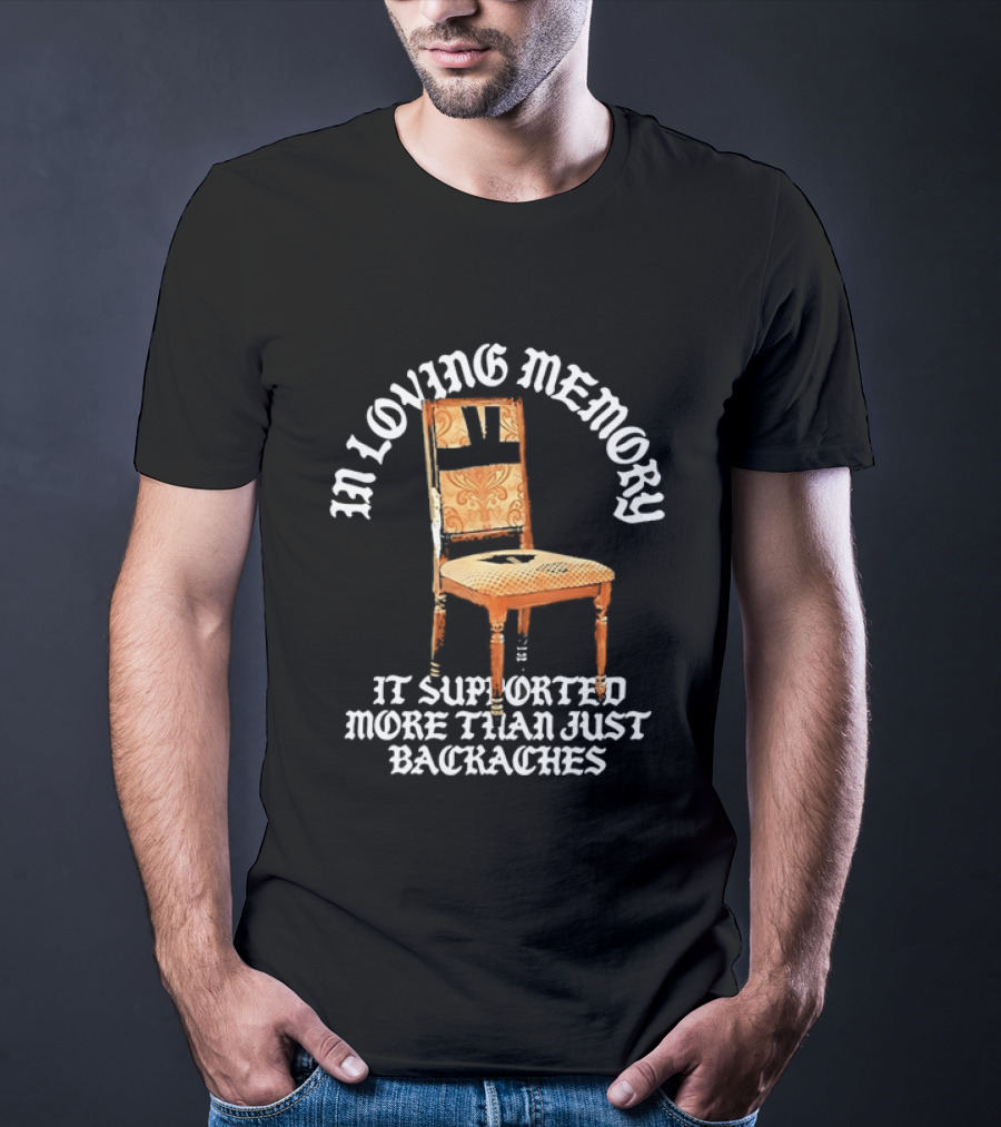 In Loving Memory Chair It Supported More Than Just Backaches T-Shirt