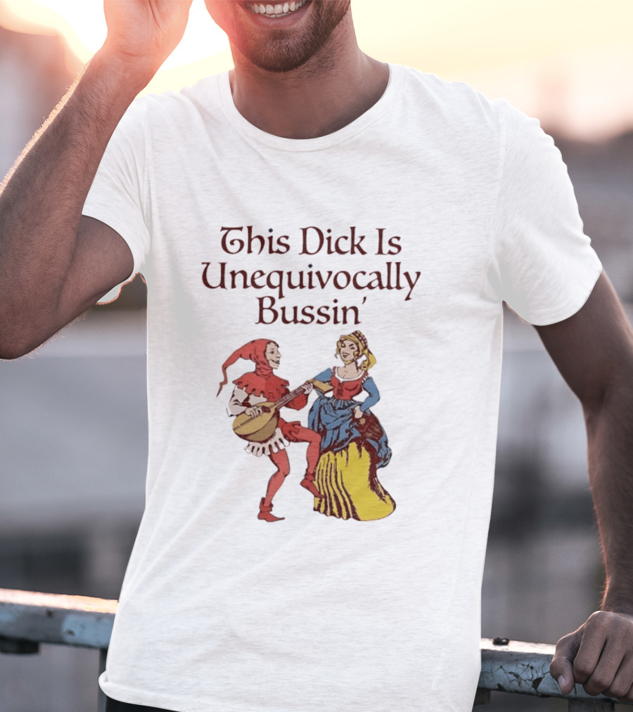 This Dick Is Unequivocally Bussin' Medieval Jester And Woman Dancing T-Shirt