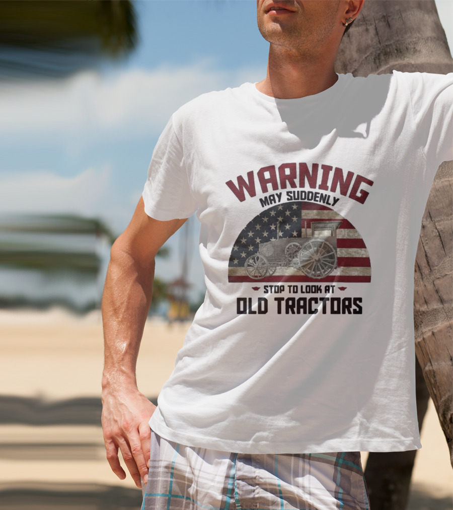 Warning May Suddenly Stop To Look At Old Tractors American Flag T-Shirt