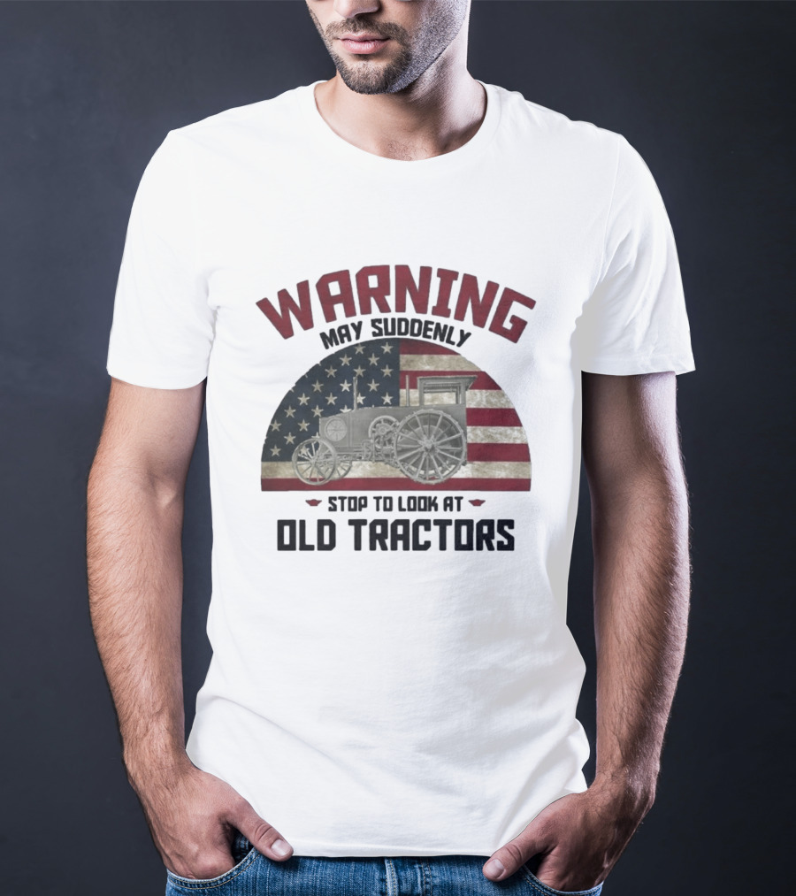 Warning May Suddenly Stop To Look At Old Tractors American Flag T-Shirt