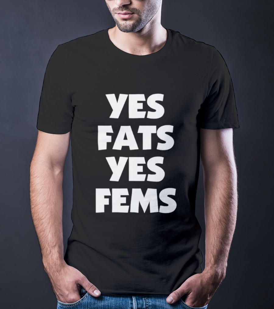 Yes Fats Yes Fems Body Positivity Inclusive T-Shirt