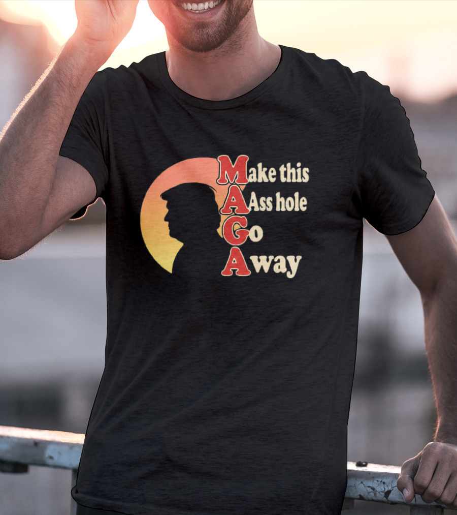 Make This Asshole Go Away MAGA T-Shirt