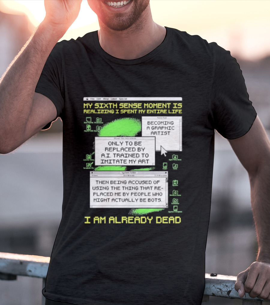 I Am Already Dead My Sixth Sense Moment Replaced By AI Bots T-Shirt