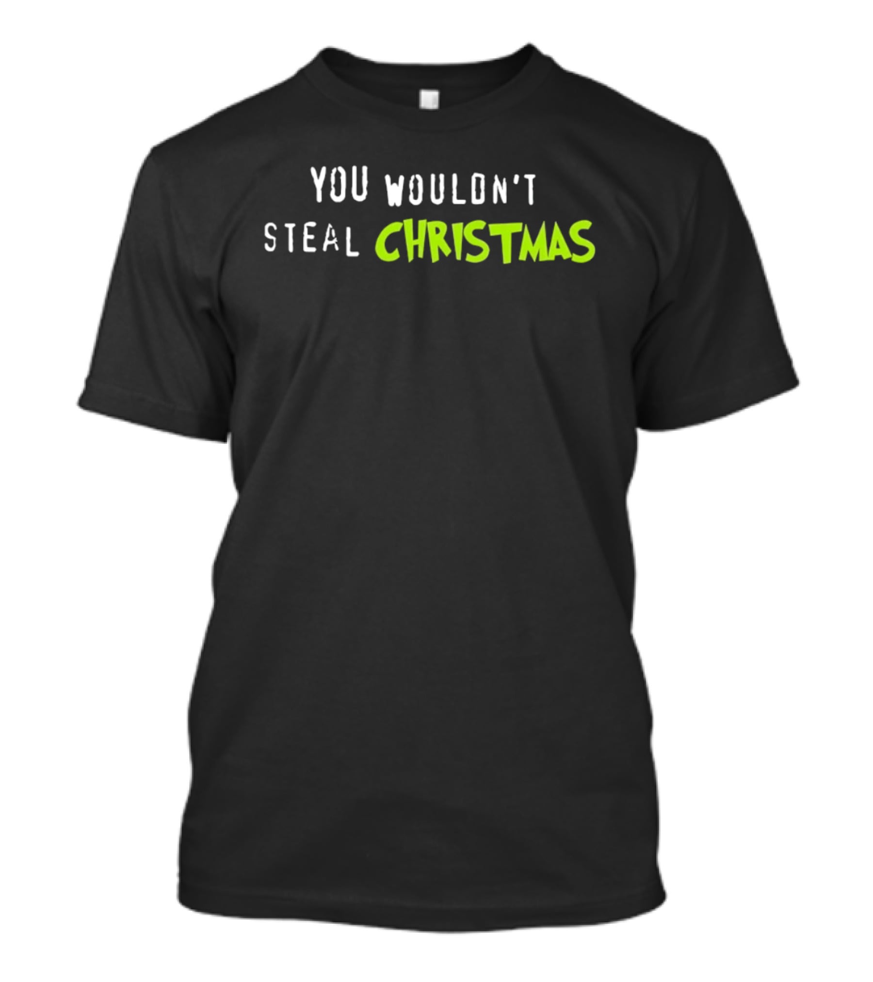 You Wouldn't Steal Christmas Grinch Holiday Humor T-Shirt