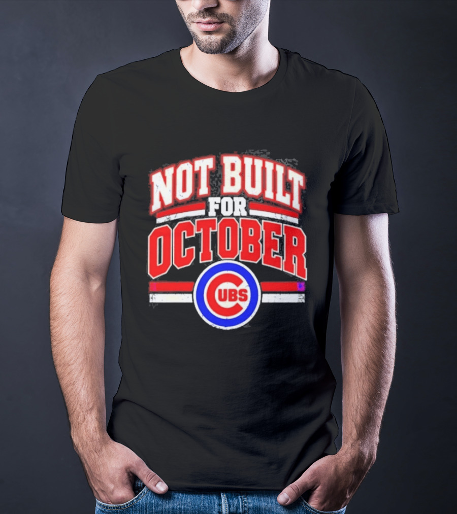 Not Built For October Chicago Cubs Mlb Cubs T-Shirt