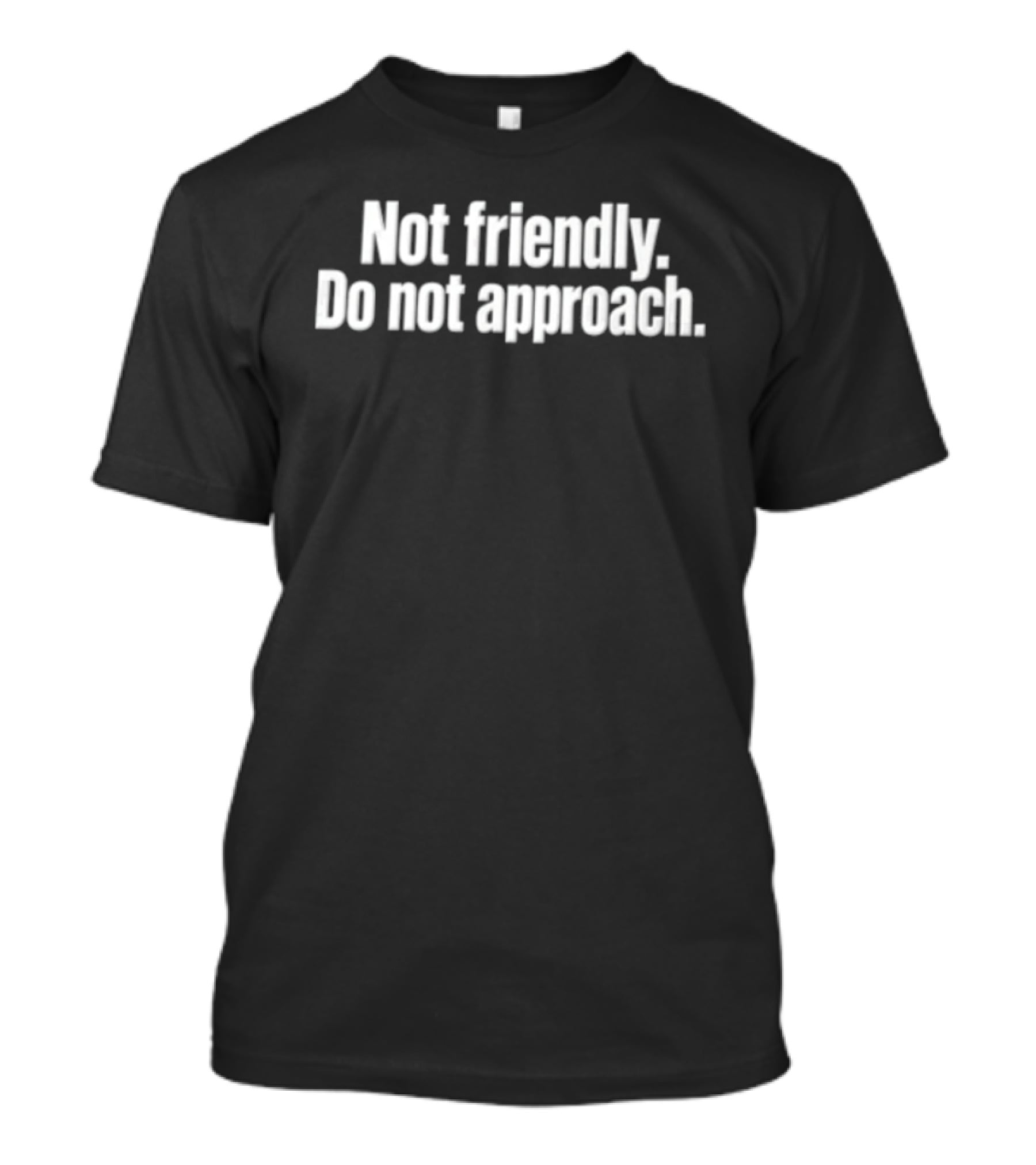Not Friendly Do Not Approach White Black T-Shirt