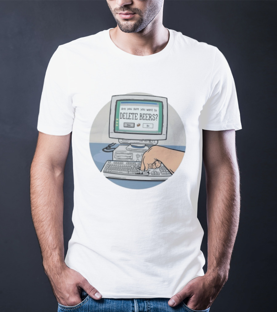 Are You Sure You Want To Delete Beers Beer T-Shirt