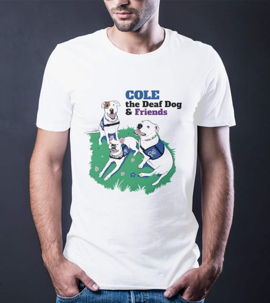 COLE The Deaf Dog And Friends Animal Advocacy T-Shirt