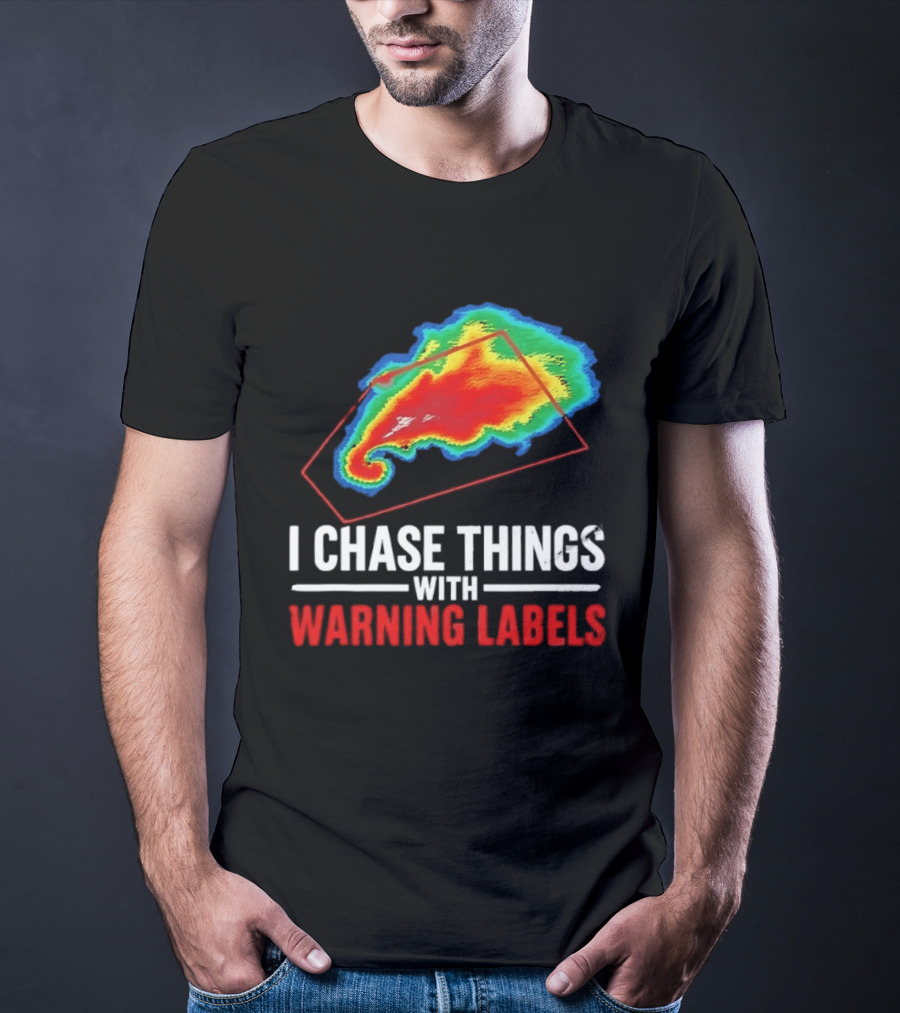 Weather Radar I Chase Things With Warning Labels T-Shirt
