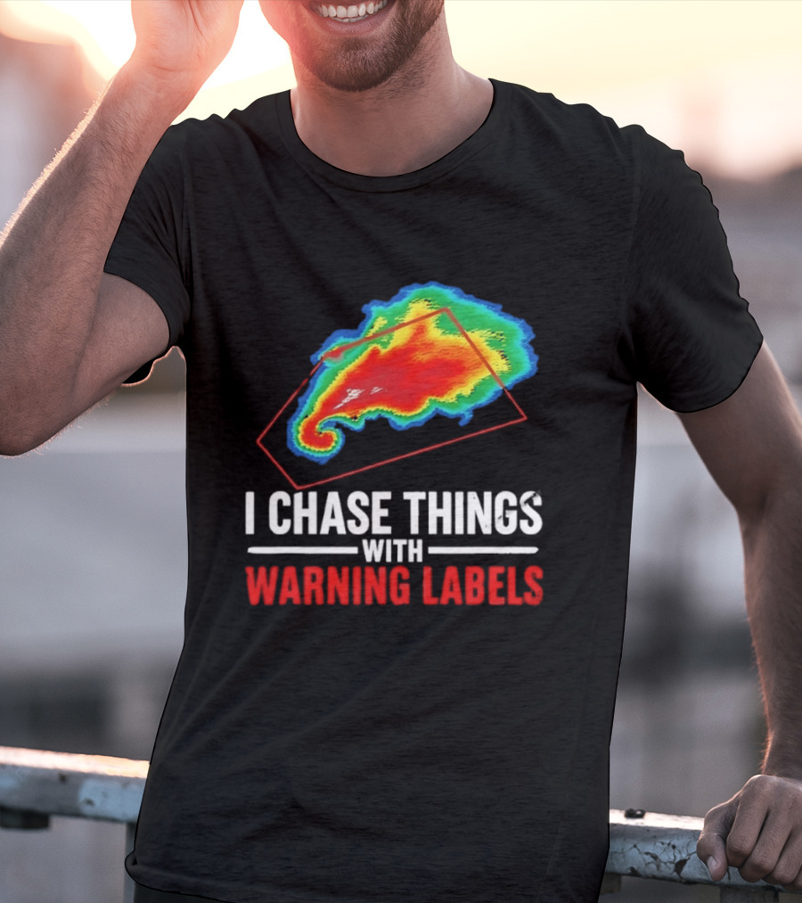 Weather Radar I Chase Things With Warning Labels T-Shirt