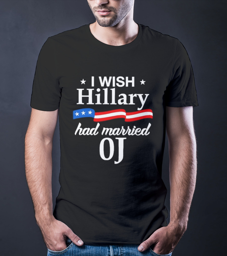 I Wish Hillary Had Married OJ Satirical Political Statement With Patriotic Flag Details T-Shirt