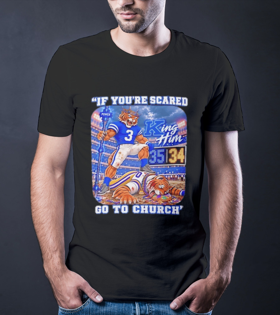 If You're Scared Go To Church King Him Tiger Power Stadium 35 34 Victory T-Shirt