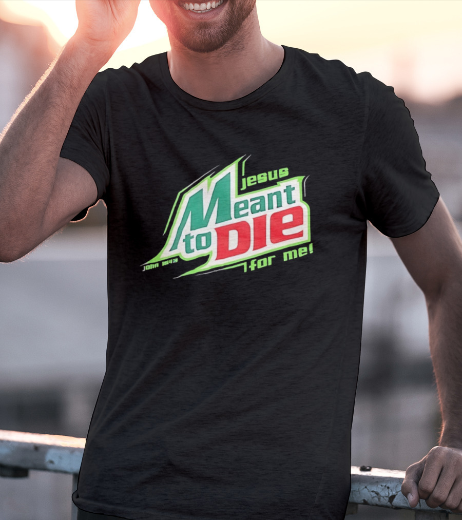 Jesus Meant To Die For Me John 15 13 T-Shirt