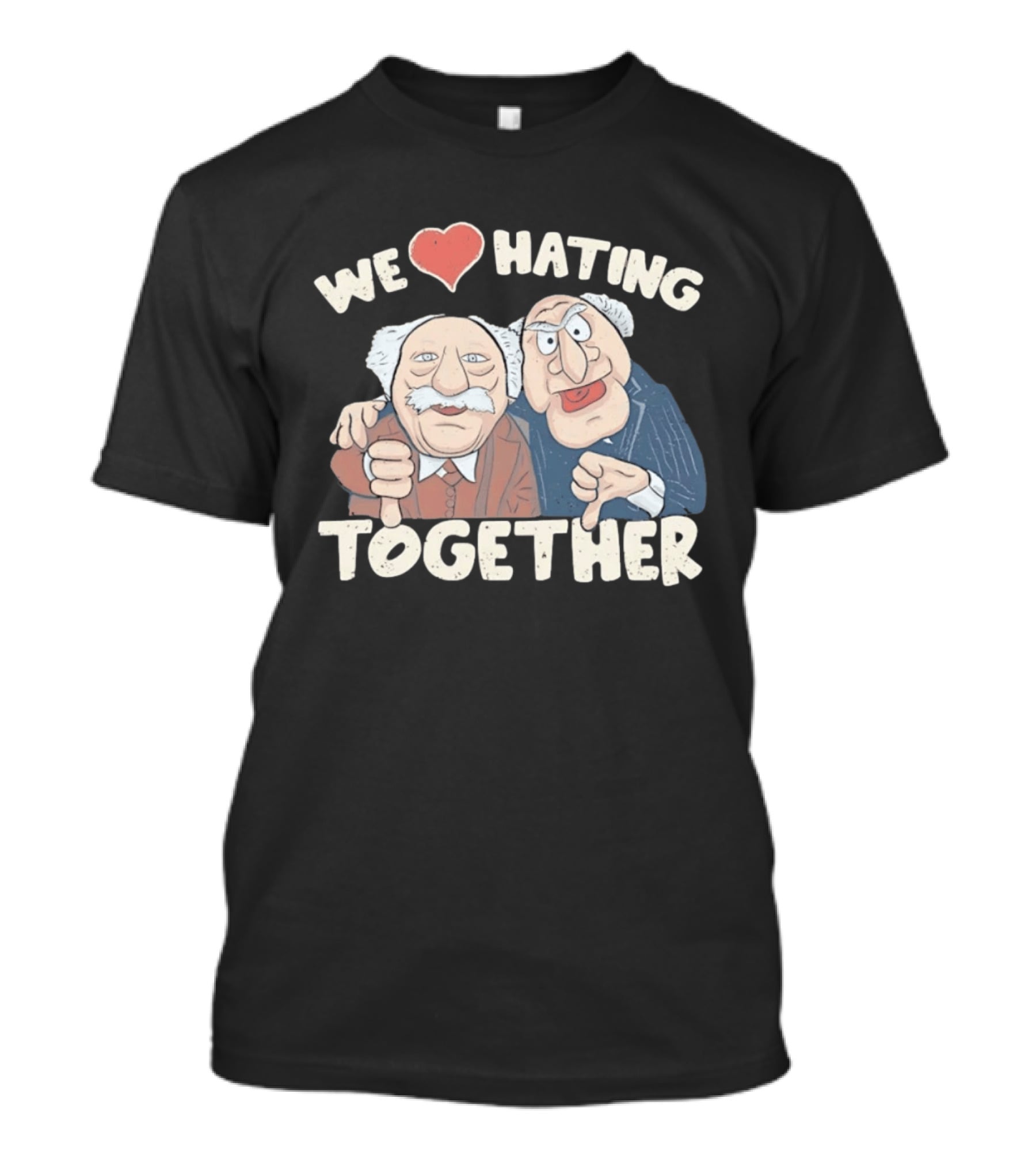 We Love Hating Together Statler And Waldorf Jumper Quotation T-Shirt
