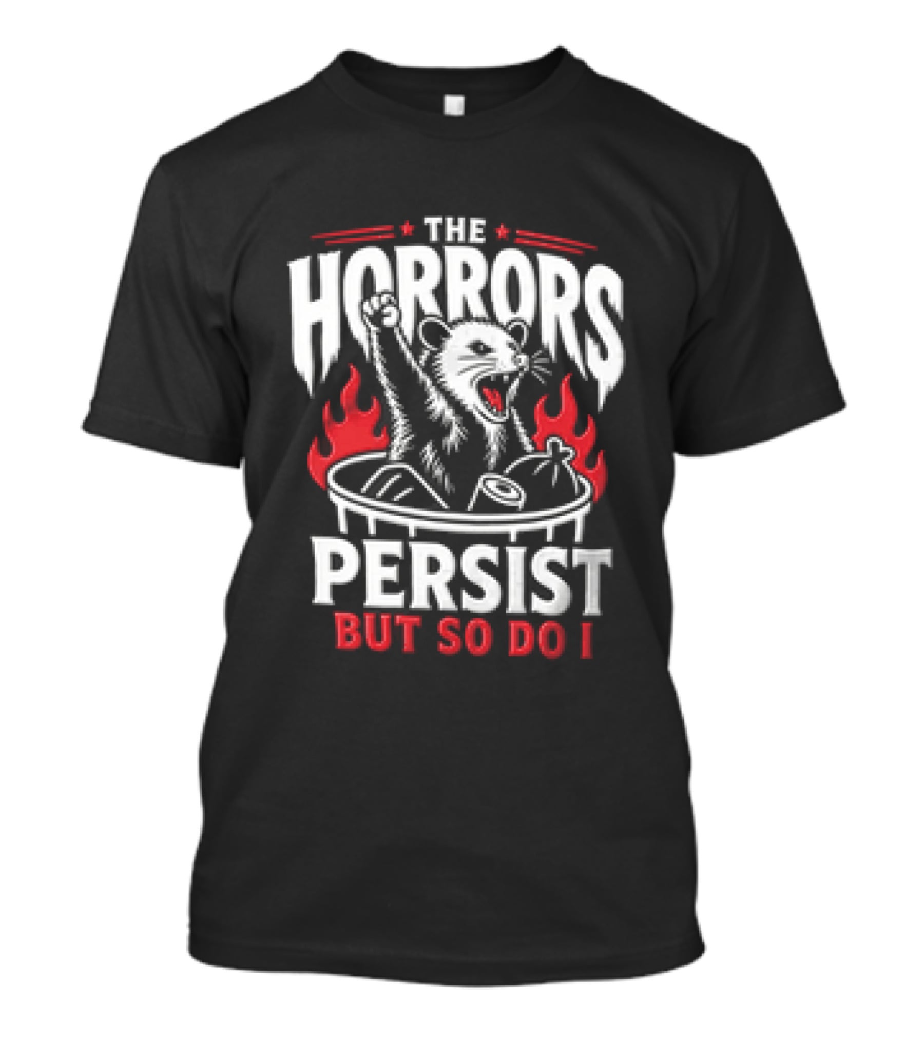 The Horrors Persist But So Do I Opossum Fist Raised Trash Can Fire T-Shirt