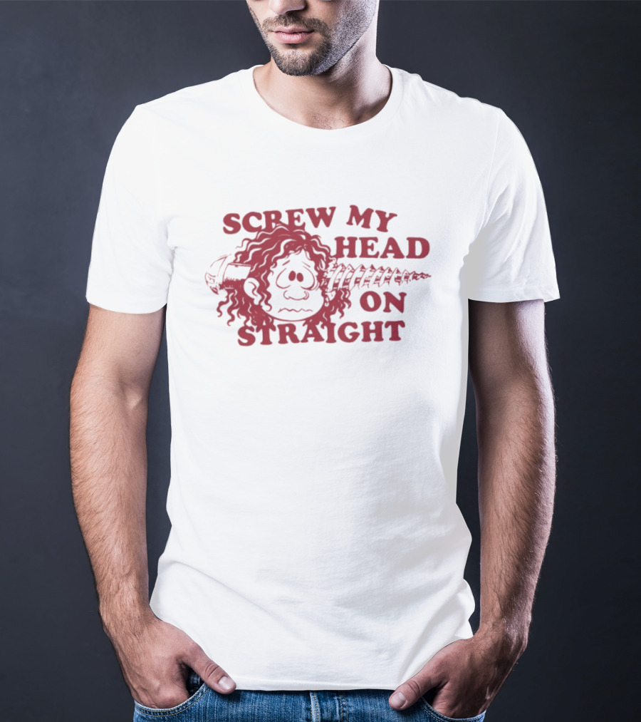 Screw My Head On Straight Humorous Cartoon Screw T-Shirt