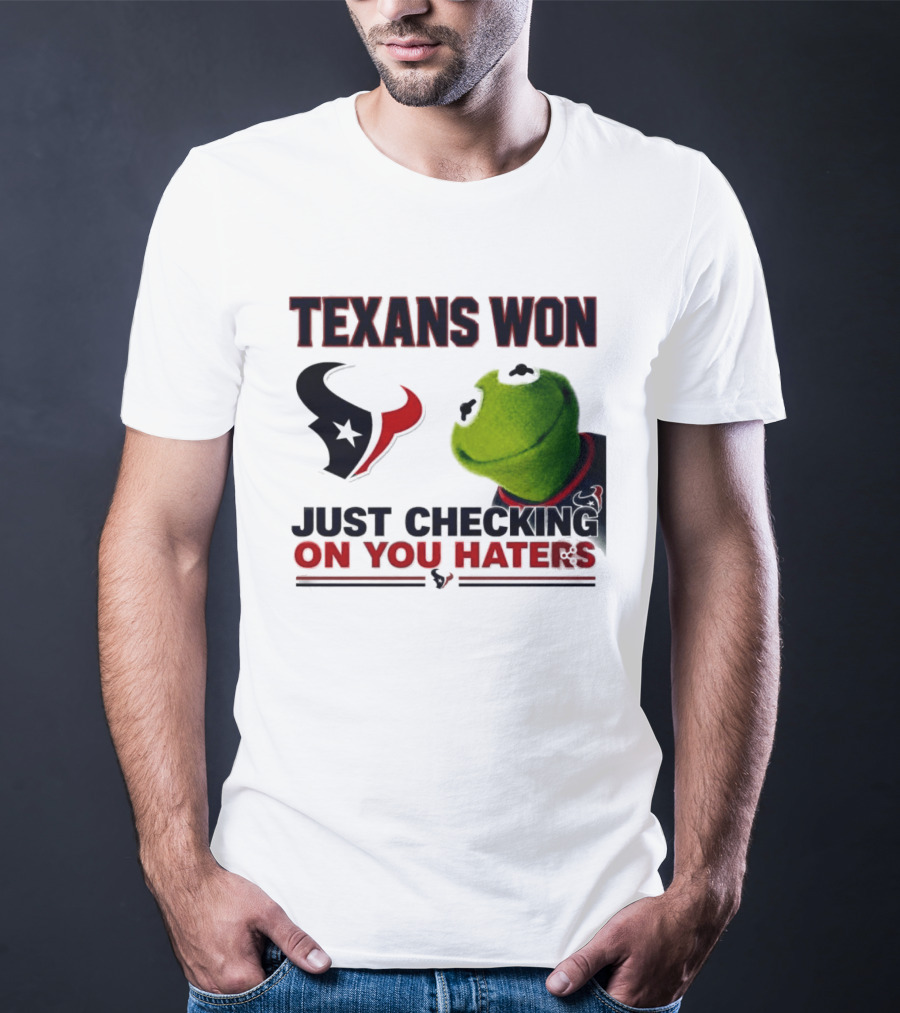 Texans Won Just Checking On You Haters Kermit Meme T-Shirt