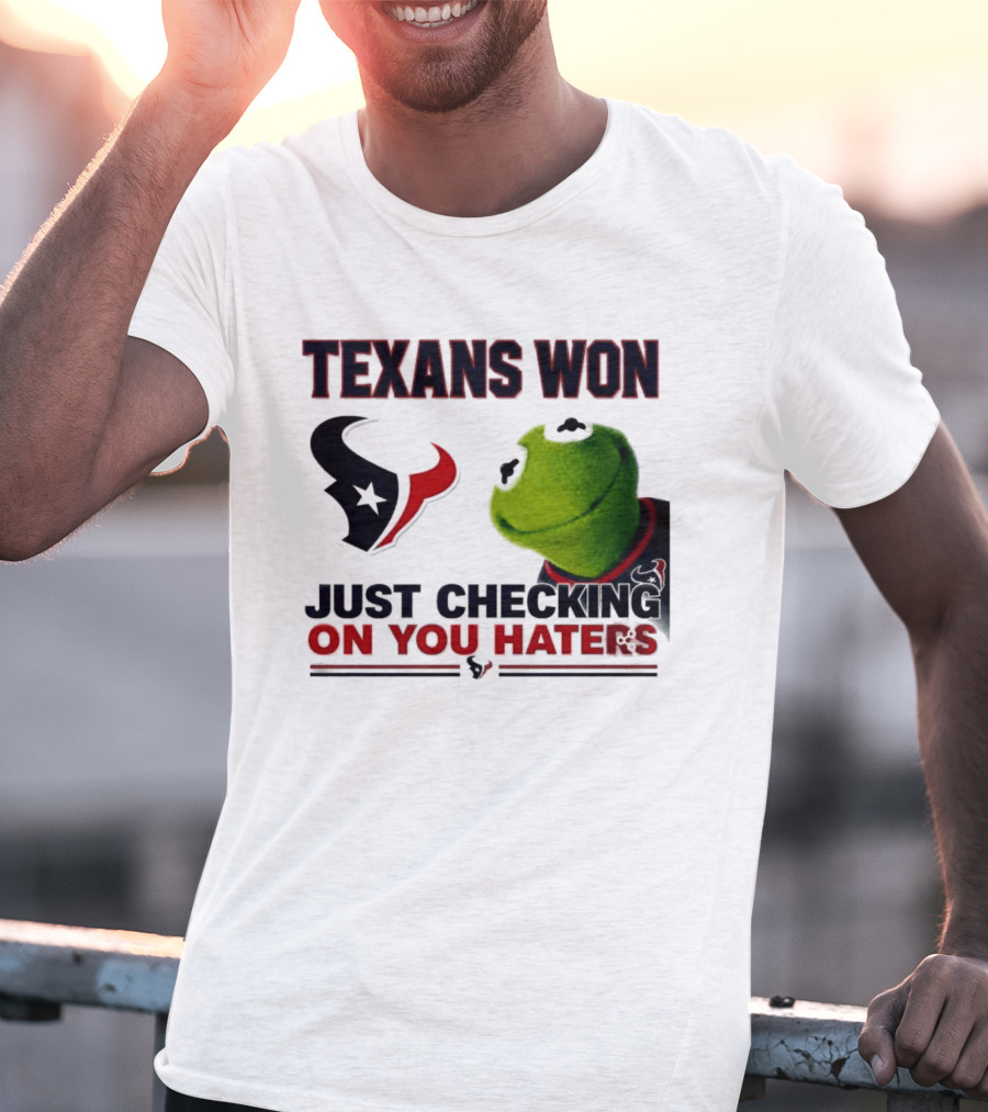 Texans Won Just Checking On You Haters Kermit Meme T-Shirt