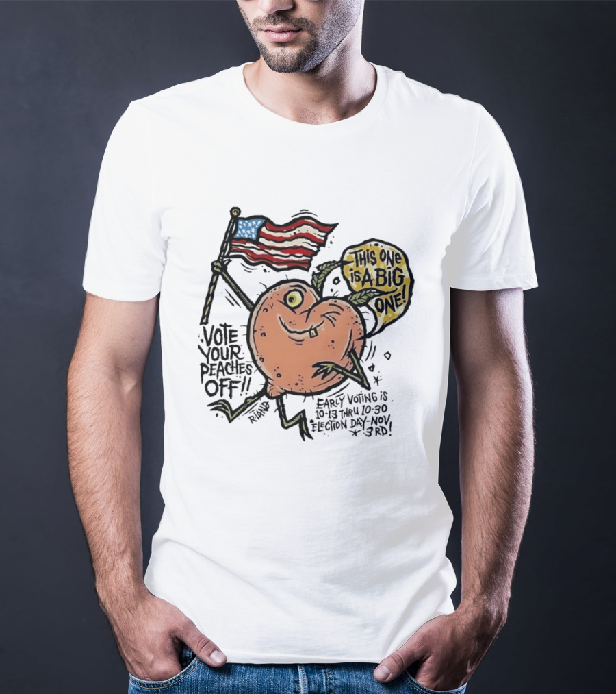 Vote Your Peaches Off This One Is A Big One Early Voting Election Day Nov 3rd T-Shirt