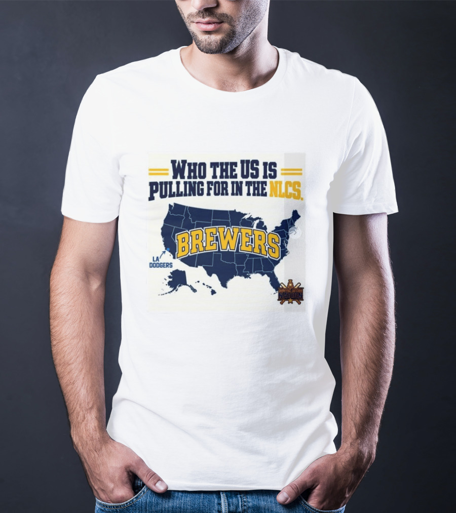 Who The US Is Pulling For In The NLCS Brewers LA Dodgers T-Shirt