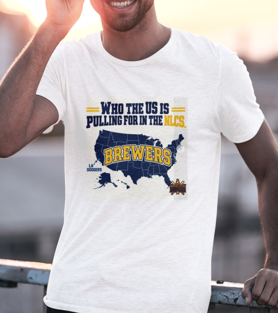 Who The US Is Pulling For In The NLCS Brewers LA Dodgers T-Shirt