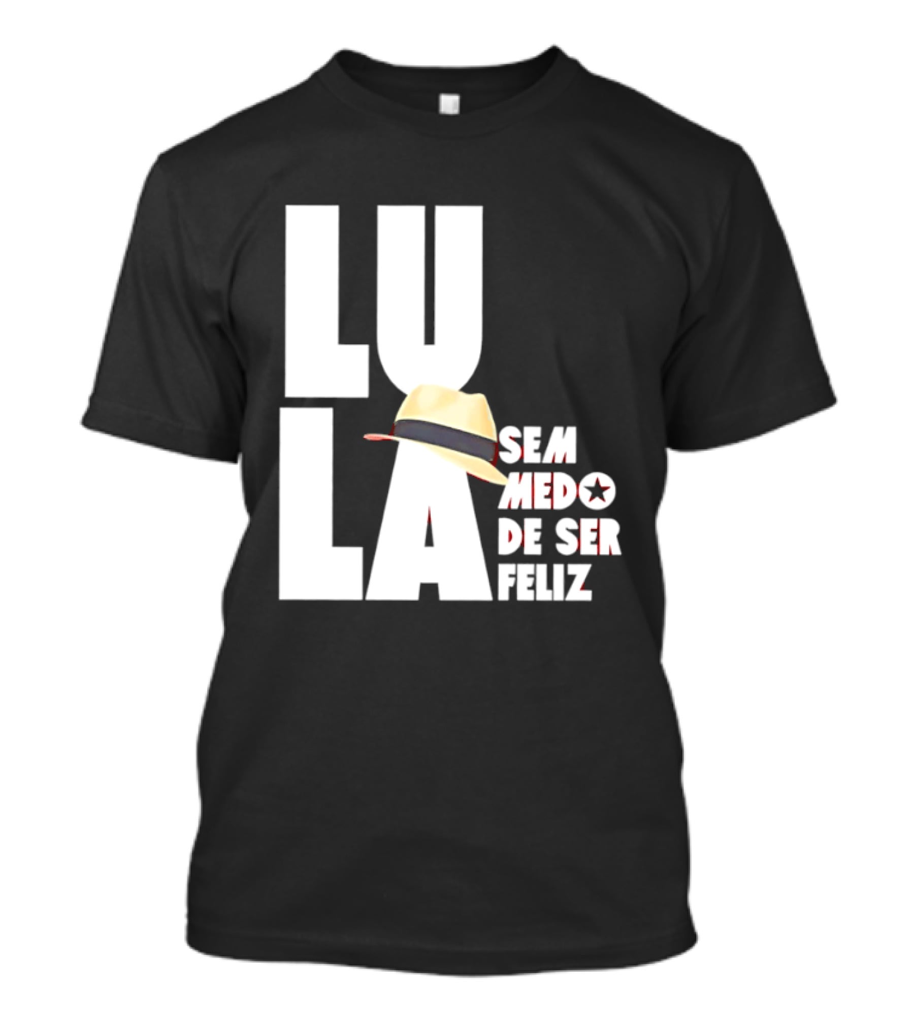 Lula Sem Medo De Ser Feliz Brazil Politics Straw Hat T-Shirt
