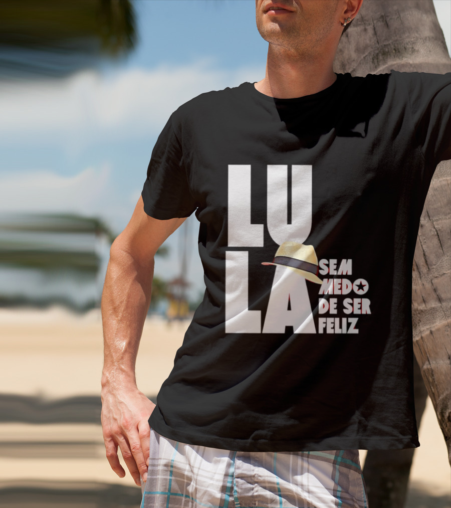 Lula Sem Medo De Ser Feliz Brazil Politics Straw Hat T-Shirt