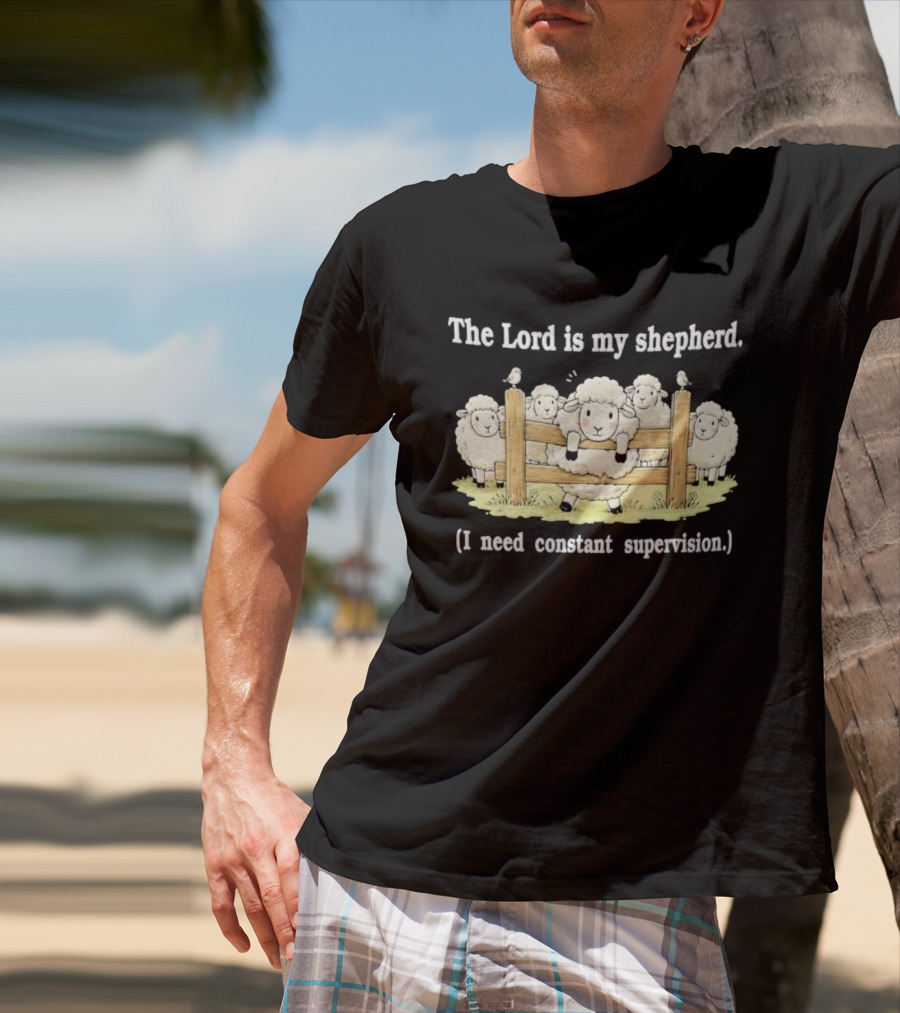 The Lord Is My Shepherd I Need Constant Supervision Fluffy Sheep Fence T-Shirt